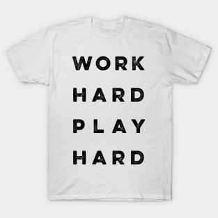 Work Hard Play Hard quote T-Shirt